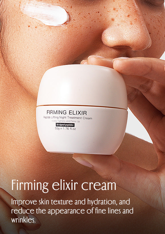 Firming elixir cream lmprove skin texture and hydration, andreduce the appearance offine lines andwrinkles.